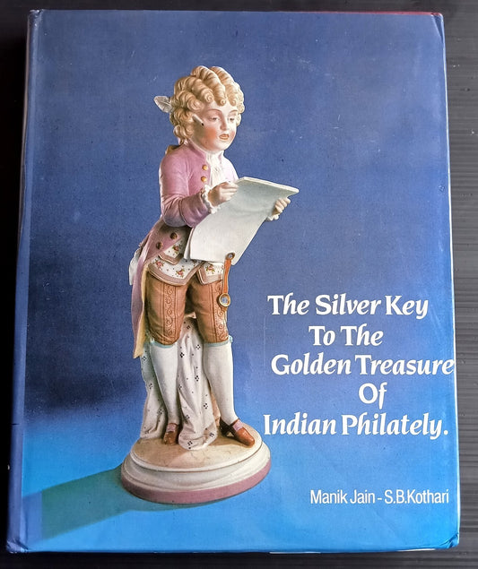 The Silver Key to the Golden Treasure of Indian Philately by M Jain